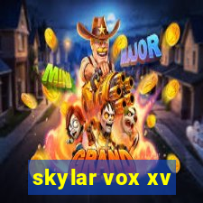 skylar vox xv